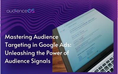 Mastering Audience Targeting in Google Ads: Unleashing the Power of Audience Signals