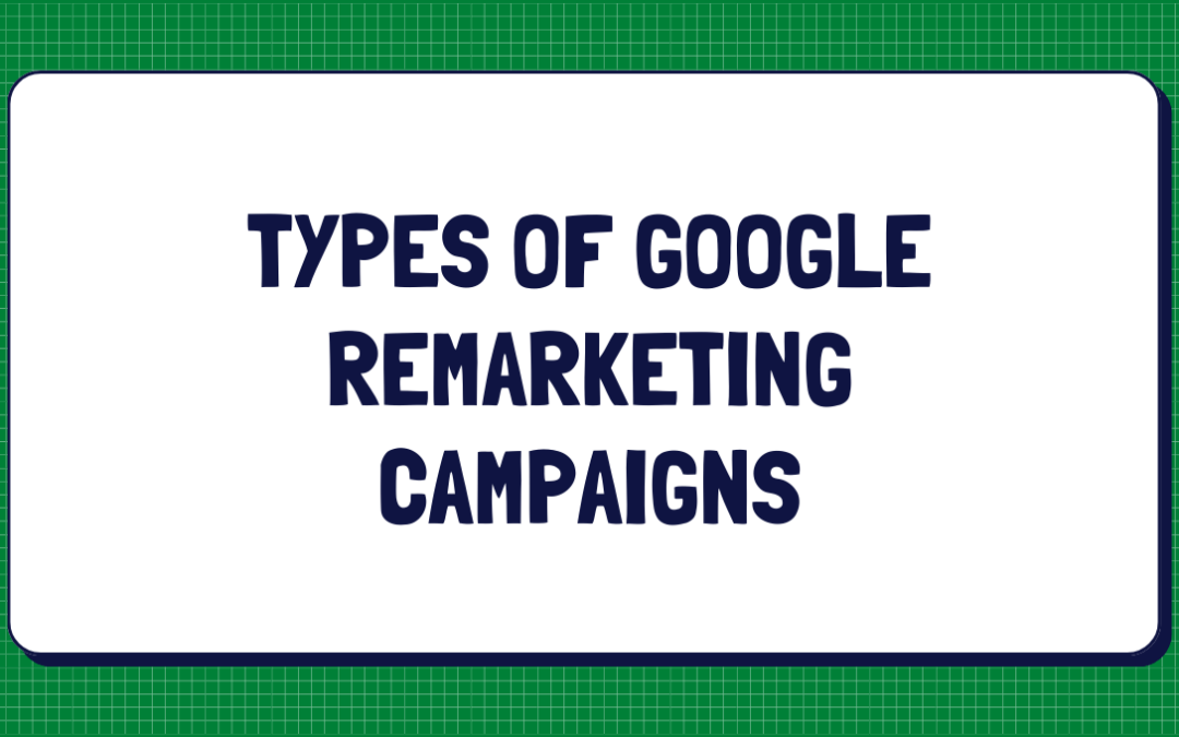 Different Types of Google Remarketing Campaigns