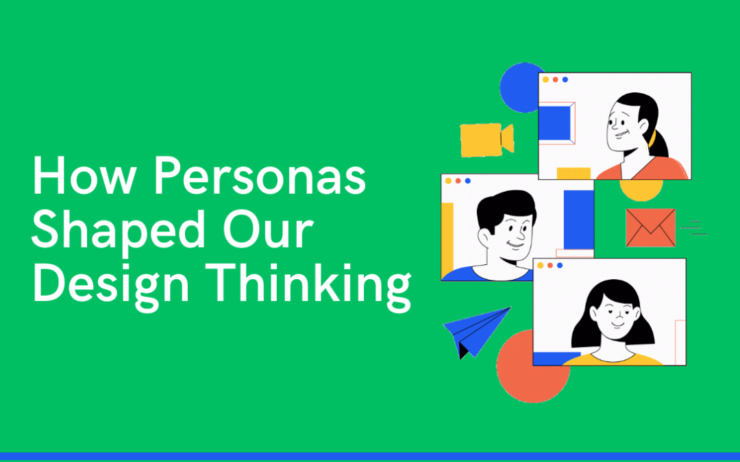 How Personas Shaped Our Design Thinking
